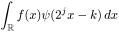 \int_{\mathbb R}f(x)\psi(2^jx-k)\,dx